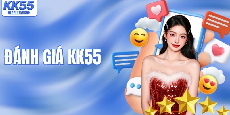Đánh Giá KK55: Sự Thật Về Nền Tảng Cá Cược Hot Châu Á