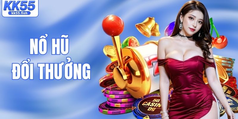 Nổ Hũ Đổi Thưởng - Trải Nghiệm Săn Kho Báu Khủng Tại KK55
